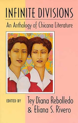 Infinite Divisions: An Anthology of Chicana Literature by Rebolledo, Tey Diana