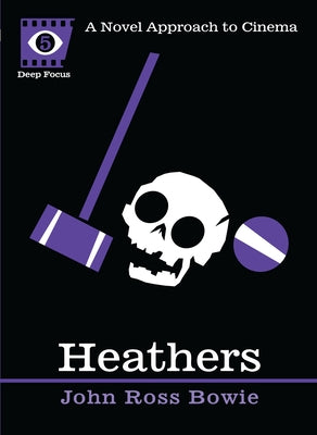 Heathers: A Novel Approach to Cinema by Bowie, John Ross
