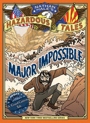 Major Impossible (Nathan Hale's Hazardous Tales #9): A Grand Canyon Tale by Hale, Nathan