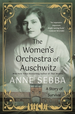 The Women's Orchestra of Auschwitz: A Story of Survival by Sebba, Anne