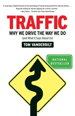 Traffic: Why We Drive the Way We Do (and What It Says about Us) by Vanderbilt, Tom