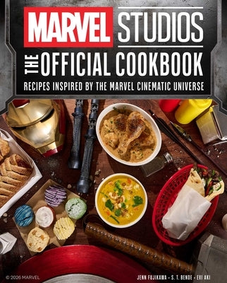 Marvel Studios: The Official Cookbook: Recipes Inspired by the Marvel Cinematic Universe by Fujikawa, Jenn