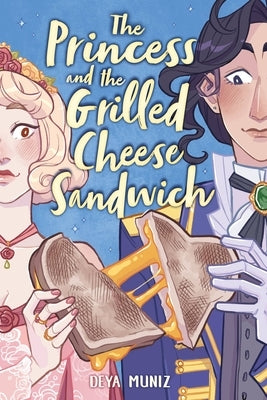 The Princess and the Grilled Cheese Sandwich (a Graphic Novel) by Muniz, Deya