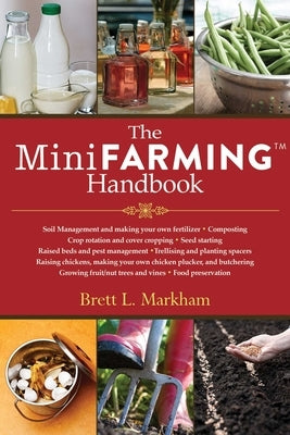 The Mini Farming Handbook by Markham, Brett L.