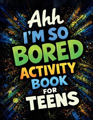 Ahh I'm So Bored Activity Book for Teens: Stuff to Do When Bored, Trivia Stuff, Fun Gift Sets for Teens by Thome, Jane