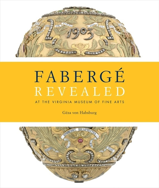 Faberge Revealed: At the Virginia Museum of Fine Arts by GÃ©za Von Habsburg Et Al
