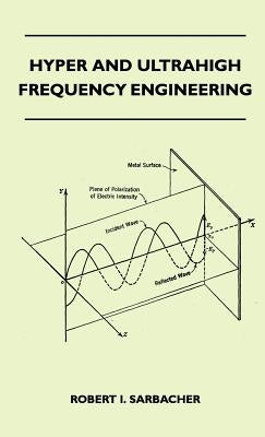 Hyper And Ultrahigh Frequency Engineering by Sarbacher, Robert I.