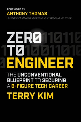 Zero to Engineer: The Unconventional Blueprint to Securing a 6-Figure Tech Career by Kim, Terry