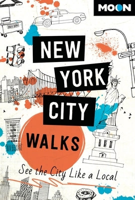 Moon New York City Walks: See the City Like a Local by Moon Travel Guides