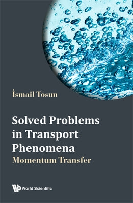 Solved Problems in Transport Phenomena by Ismail Tosun