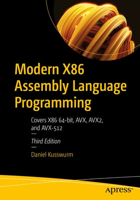 Modern X86 Assembly Language Programming: Covers X86 64-Bit, Avx, Avx2, and Avx-512 by Kusswurm, Daniel