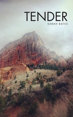 Tender by Bates, Sarah