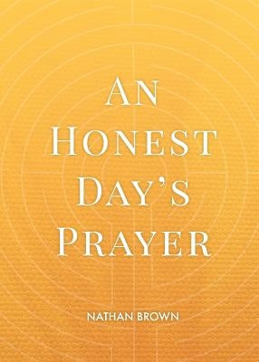 An Honest Day's Prayer by Brown, Nathan