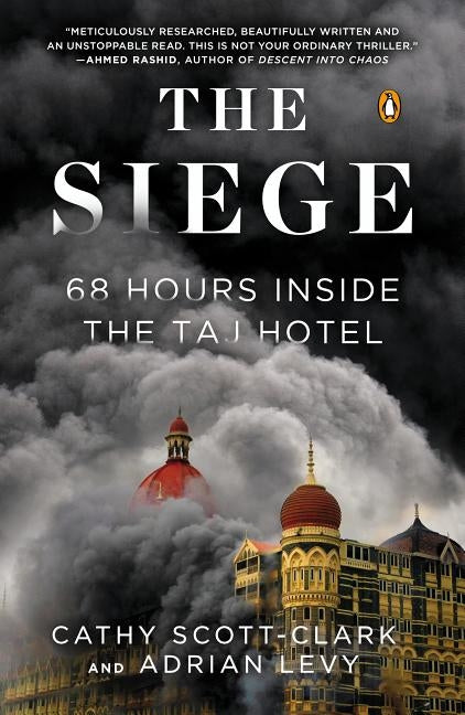 The Siege: 68 Hours Inside the Taj Hotel by Scott-Clark, Cathy