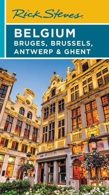 Rick Steves Belgium: Bruges, Brussels, Antwerp & Ghent by Steves, Rick