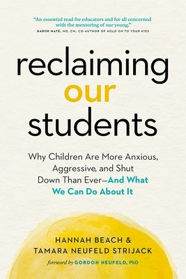 Reclaiming Our Students: Why Children Are More Anxious, Aggressive, and Shut Down Than Ever--And What We Can Do about It by Beach, Hannah