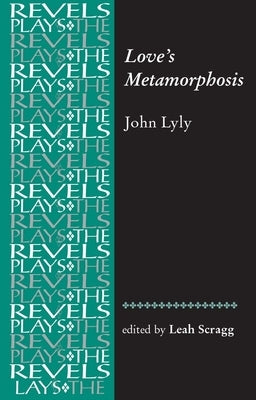 Love's Metamorphosis: John Lyly by Scragg, Leah