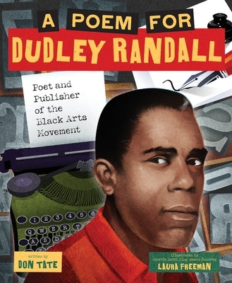 A Poem for Dudley Randall: Poet and Publisher of the Black Arts Movement (a Picture Book Biography) by Tate, Don