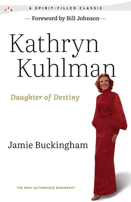 Daughter of Destiny: The Only Authorized Biography by Kuhlman, Kathryn