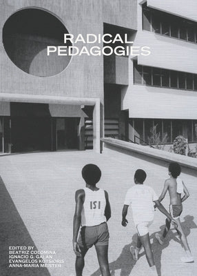 Radical Pedagogies by Colomina, Beatriz