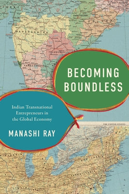 Becoming Boundless: Indian Transnational Entrepreneurs in the Global Economy by Ray, Manashi