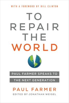 To Repair the World: Paul Farmer Speaks to the Next Generation Volume 29 by Farmer, Paul