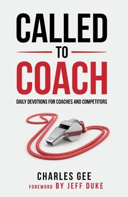 Called to Coach: Daily Devotions for Coaches and Competitors by Charles, Gee