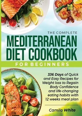 The Complete Mediterranean Diet Cookbook for Beginners by White, Camila