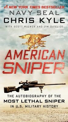 American Sniper: The Autobiography of the Most Lethal Sniper in U.S. Military History by Kyle, Chris