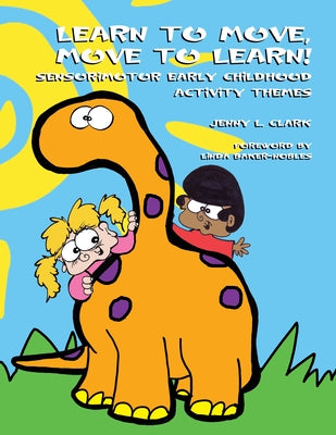 Learn to Move, Move to Learn!: Sensorimotor Early Childhood Activity Themes by Clark, Jenny L.