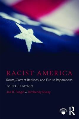 Racist America: Roots, Current Realities, and Future Reparations by Feagin, Joe R.