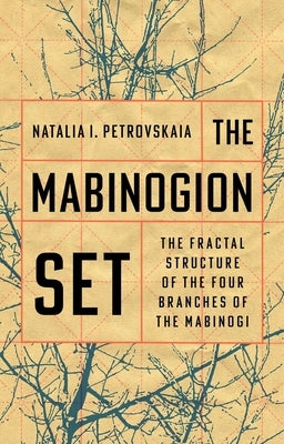 The Mabinogion Set: The Fractal Structure of the Four Branches of the Mabinogi by Petrovskaia, Natalia I.