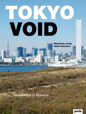 Tokyo Void: Possibilities in Absence by Jonas, Marieluise