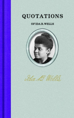 Quotations of Ida B. Wells by Wells, Ida B.