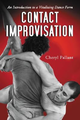 Contact Improvisation: An Introduction to a Vitalizing Dance Form by Pallant, Cheryl