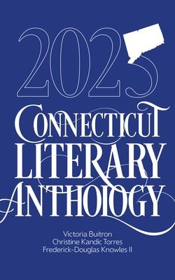 2025 Connecticut Literary Anthology by Torres, Christine Kandic