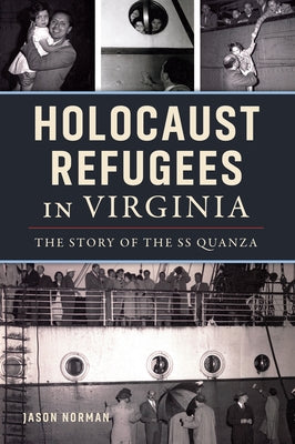 Holocaust Refugees in Virginia: The Story of the SS Quanza by Norman, Jason
