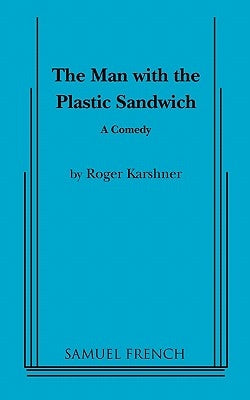 The Man with the Plastic Sandwich by Karshner, Roger