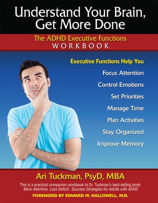 Understand Your Brain, Get More Done: The ADHD Executive Functions Workbook by Tuckman, Ari