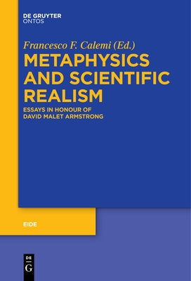 Metaphysics and Scientific Realism: Essays in Honour of David Malet Armstrong by Calemi, Francesco Federico