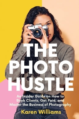 The Photo Hustle by Williams, Karen