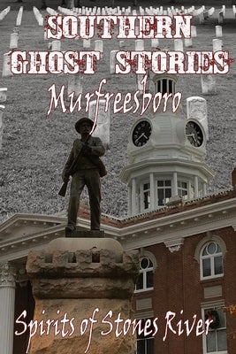 Southern Ghost Stories: Murfreesboro, Spirits of Stones River by Sircy, Allen