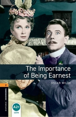 Oxford Bookworms Playscripts: The Importance of Being Earnest: Level 2: 700-Word Vocabulary by Wilde, Oscar
