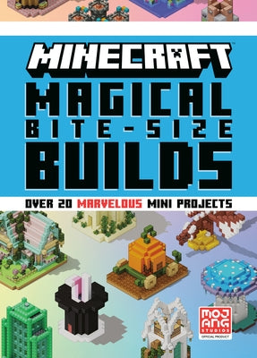 Minecraft: Magical Bite-Size Builds (Over 20 Marvellous Mini-Projects) by Mojang Ab
