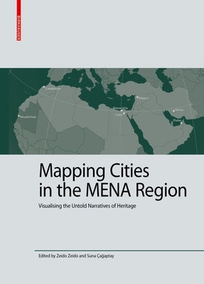 Mapping Cities in the Mena Region: Visualising the Untold Narratives of Heritage by Zeido, Zeido