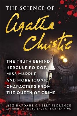 The Science of Agatha Christie: The Truth Behind Hercule Poirot, Miss Marple, and More Iconic Characters from the Queen of Crime by Hafdahl, Meg