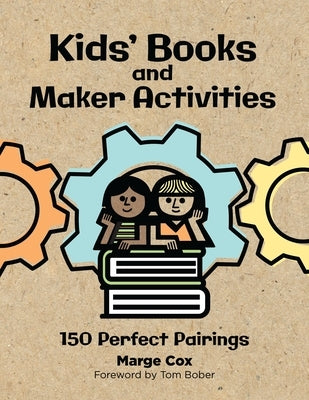 Kids' Books and Maker Activities: 150 Perfect Pairings by Cox, Marge