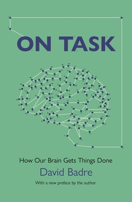 On Task: How Our Brain Gets Things Done by Badre, David