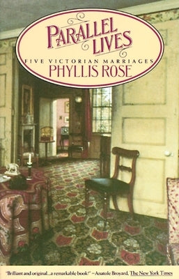 Parallel Lives: Five Victorian Marriages by Rose, Phyllis