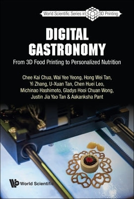 Digital Gastronomy: From 3D Food Printing to Personalized Nutrition by Chua, Chee Kai